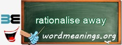 WordMeaning blackboard for rationalise away
